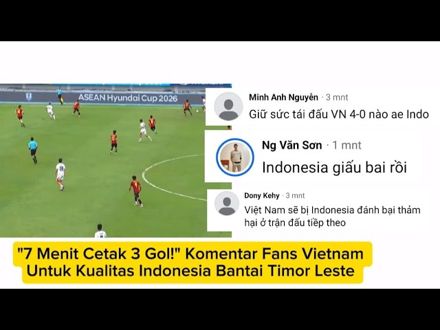 "3 Goals in 7 Minutes!" Vietnam Fans React to the Indonesian National Team's Dominant Win Over Ti...