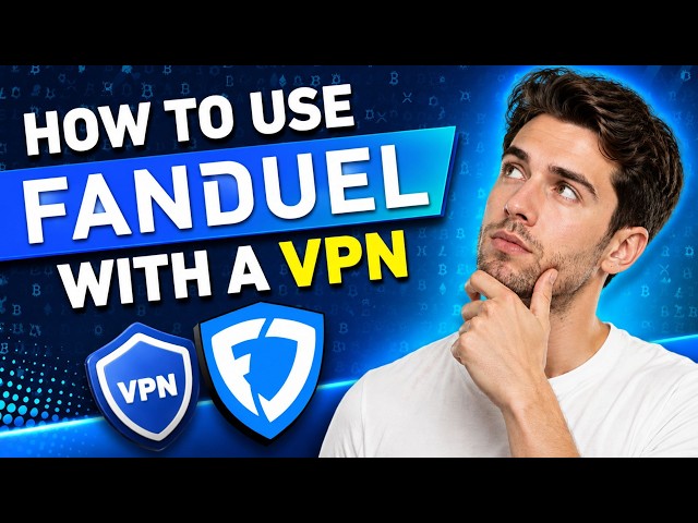 How to use FanDuel with a VPN: Step-by-Step Location Guide