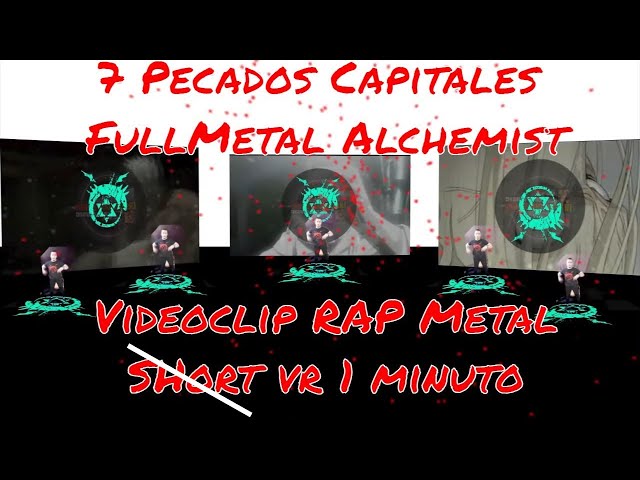 7 Pecados Capitales y Uróboros FMA No Short Videoclip Rap Metal VR 360 Videoclip Fullmetal Alchemist