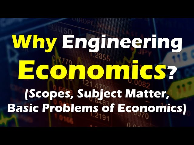 Importance of Economics in Engineering,  Subject Matter of Economics, & Basic Problems of Economy
