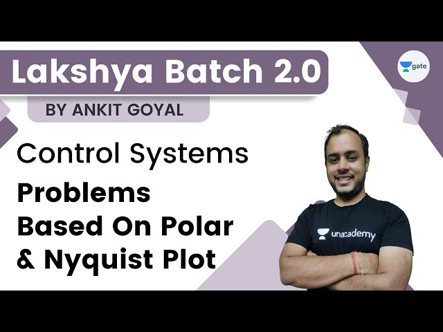 Lakshya Batch 2.0 - Control Systems | Problems based on Polar and Nyquist Plot | Ankit Goyal
