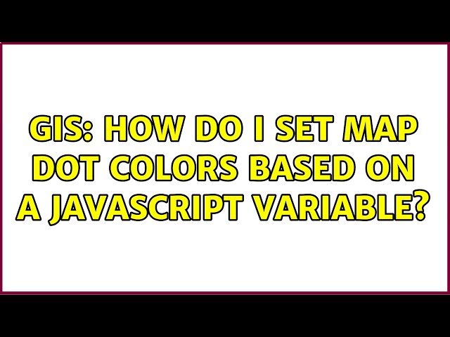 GIS: How do I set map dot colors based on a JavaScript variable?
