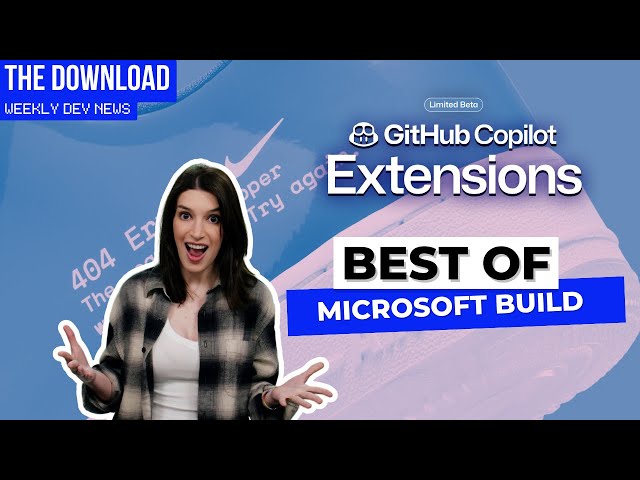 The Download: Microsoft Build Recap, GitHub Copilot Extensions and More!