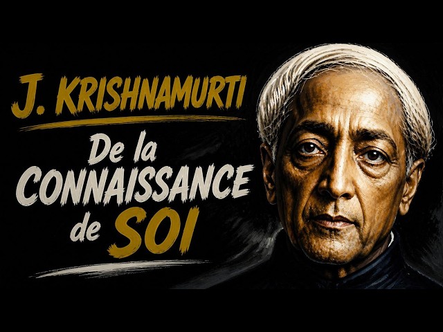 Jiddu Krishnamurti - De la connaissance de soi