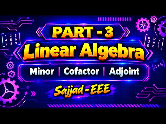 Linear Algebra (Minor, Cofactor,  Adjoint) PART - 3 | ENGINEERING - 101 | OFE