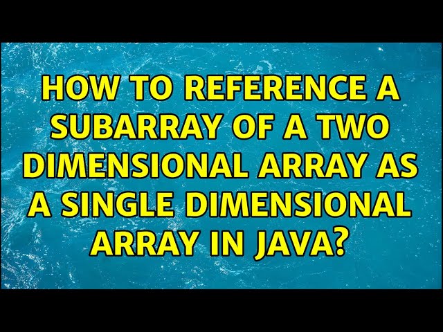 How to reference a subarray of a two dimensional array as a single dimensional array in java?