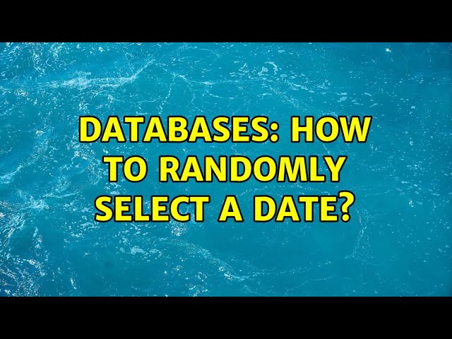 Databases: How to Randomly Select a Date? (2 Solutions!!)