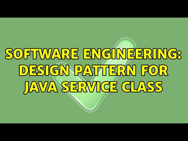 Software Engineering: Design pattern for java service class