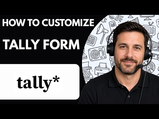 How to Customize a Tally Form Full Guide 2026