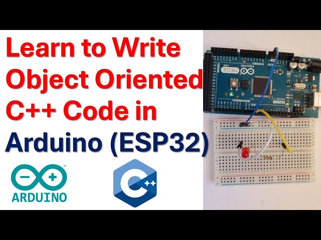Learn to Write Objected Oriented C++ Code in Arduino (ESP32) -Learn to write disciplined Aduino Code