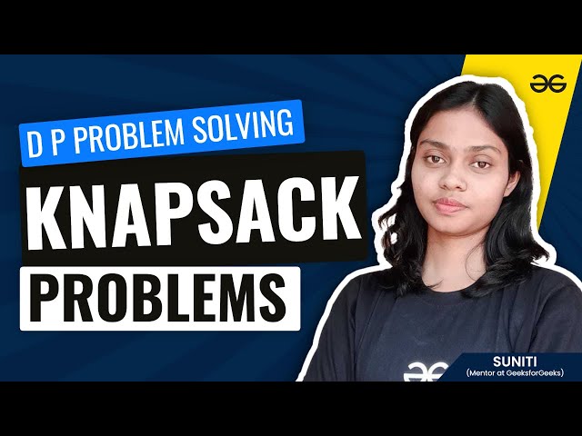 Dynamic Programming Problem Solving: Knapsack Problem | Get Interview Ready | GeeksforGeeks Practice