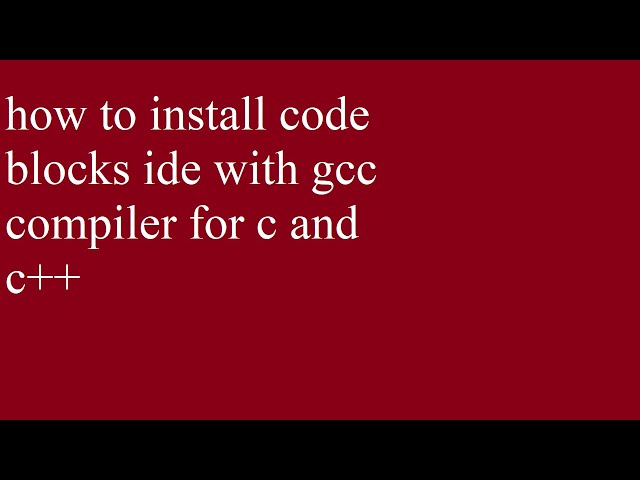 how to install code blocks ide with gcc compiler for c and c++