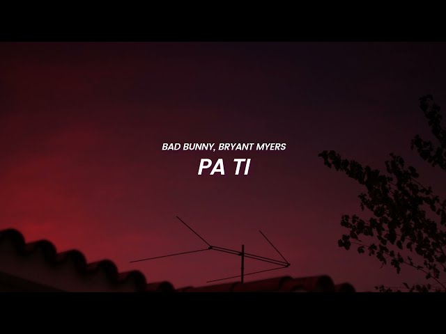 Bad Bunny, Bryant Myers - Pa Ti (LETRA)