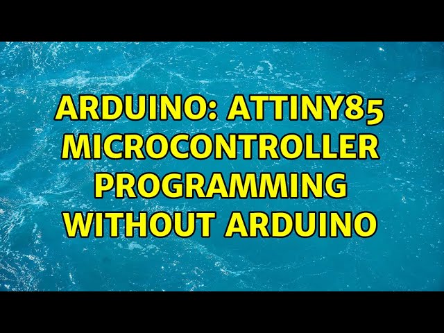 Arduino: Attiny85 microcontroller programming without arduino (2 Solutions!!)
