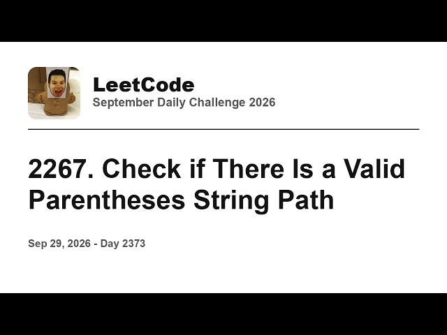 Daily Leetcode #2373: Sep 29, 2026 - 2267. Check if There Is a Valid Parentheses String Path