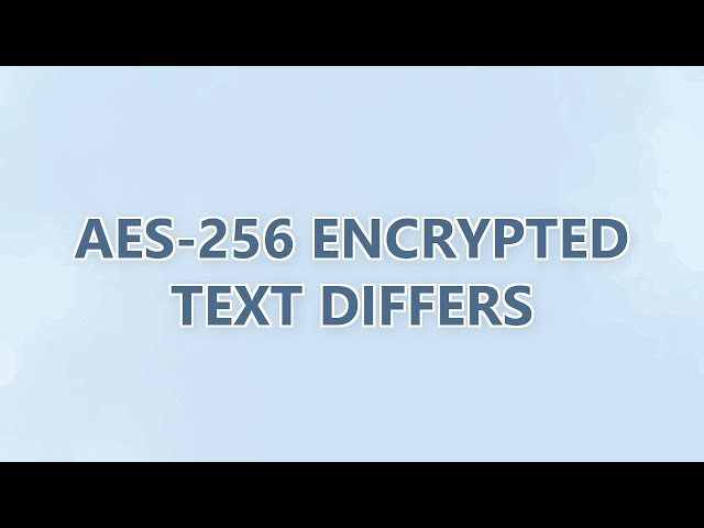 AES-256 Encrypted Text Differs