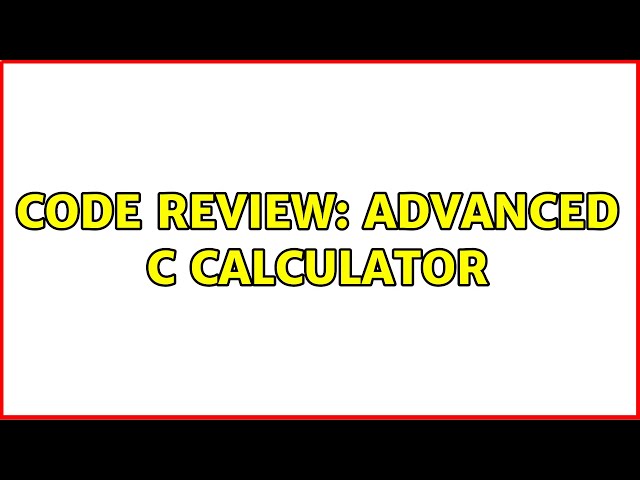 Code Review: Advanced C calculator (2 Solutions!!)