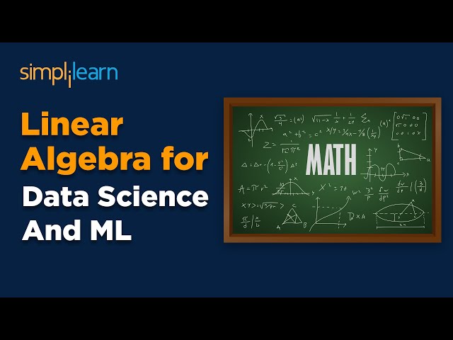 Linear Algebra For Data Science And Machine Learning | Linear Algebra Tutorial | Simplilearn