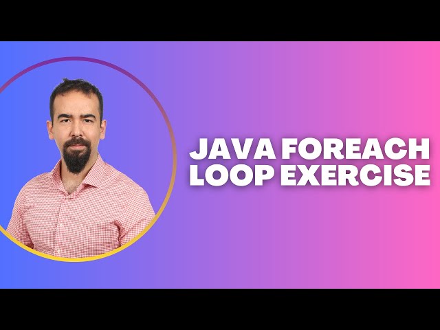 #52 Java Foreach Loop Exercise – Practice with Arrays and Collections