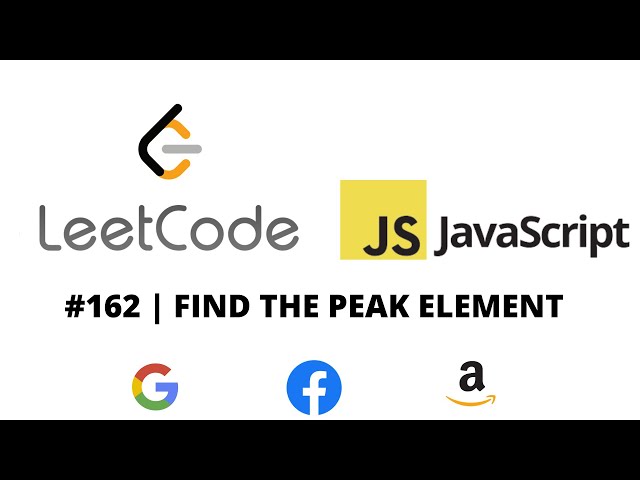 LEETCODE 162 (JAVASCRIPT) | FIND THE PEAK ELEMENT