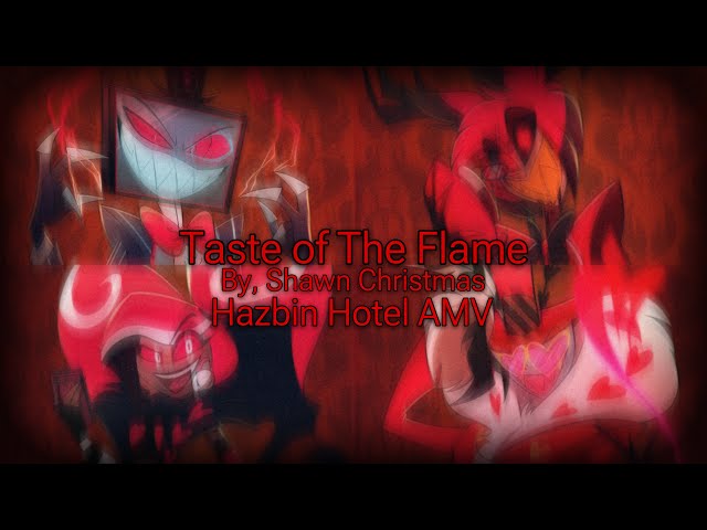 A Taste of The Flame (HABZIN HOTEL - AMV)