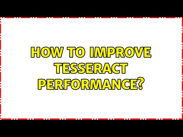 How to improve tesseract performance?
