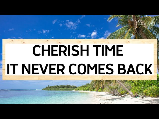 Cherish Time – The One Thing That Never Comes Back | Life Wisdom