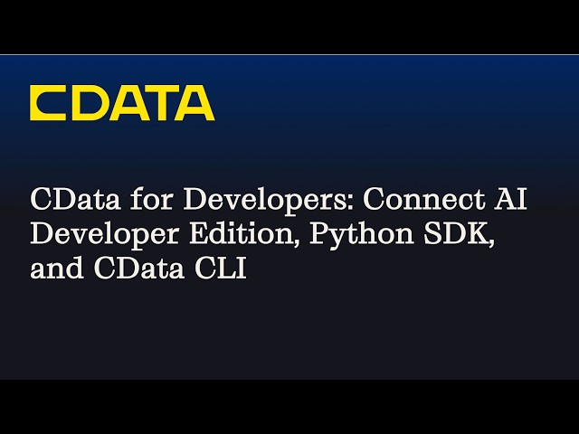 CData for Developers: Connect AI Developer Edition, Python SDK, and CLI Are Now Available