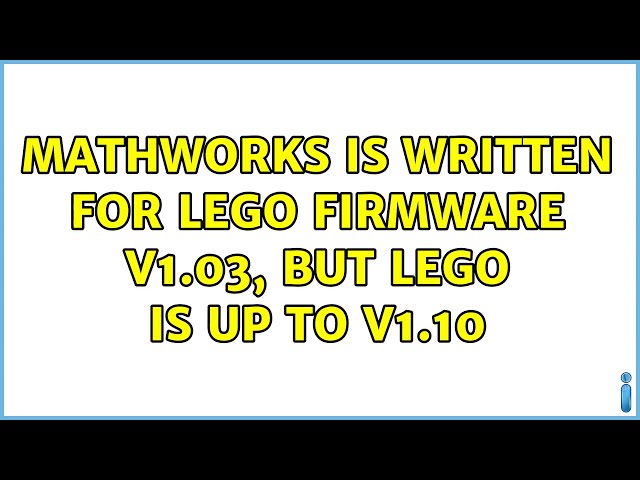 MathWorks is written for Lego firmware V1.03, but Lego is up to V1.10