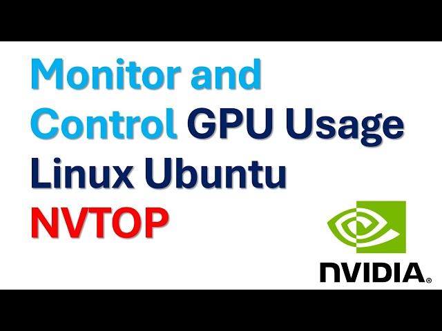 Monitor and Control GPU Usage on Linux Ubuntu - NVTOP