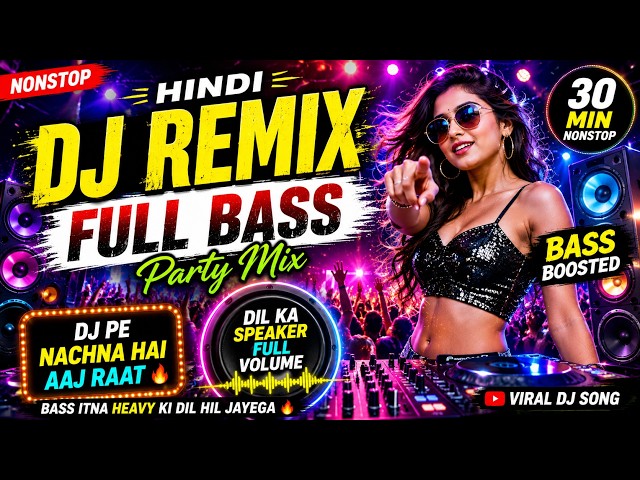 Hindi DJ Remix 💥 Full Bass Nonstop 🔊  Party Mix 2026  Bass Boosted Club Songs  DJ Pe Nachna Hai Aa