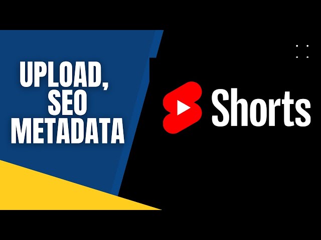 Best Practices For A Short Upload, SEO and Metadata | YouTube Shorts Course