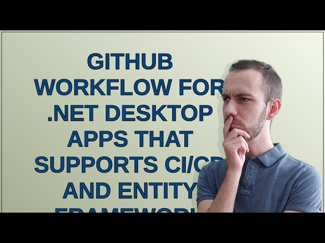 Softwareengineering: GitHub workflow for .NET desktop apps that supports CI/CD and entity framework