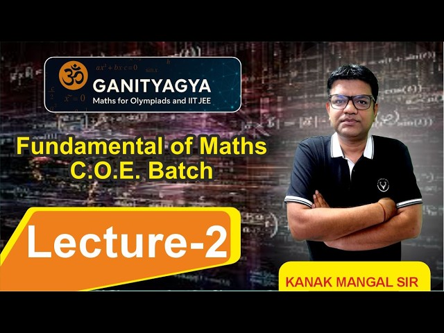 Fundamental Of Maths | Lecture 2 | JEE Mains & Advanced | Kanak Mangal | IIT Roorkee