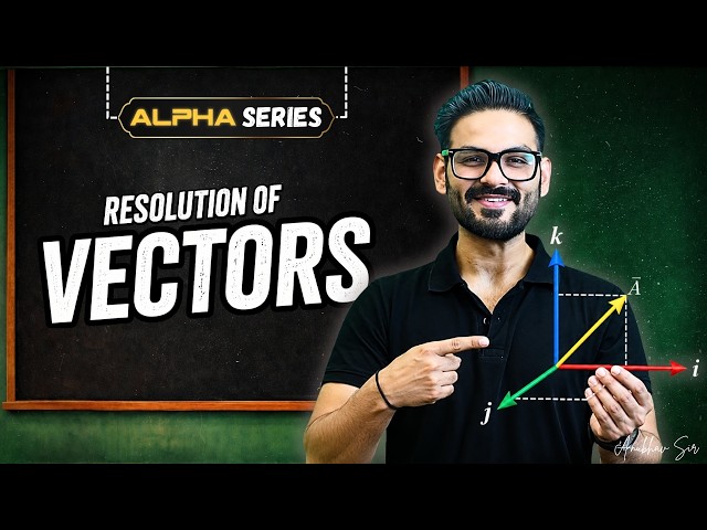 Resolution Of Vectors | ALPHA Series | CLASS 11th | Anubhav Sir