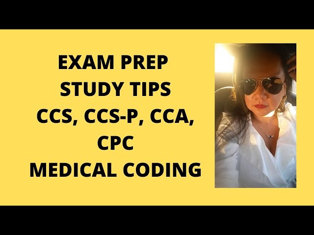 EXAM PREP STUDY TIPS CCS, CCS-P, CCA OR CPC-A MEDICAL CODING