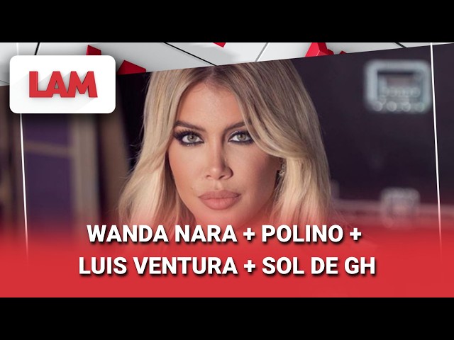 WANDA NARA + POLINO + LUIS VENTURA + SOL DE GH #LAM | Programa completo (20/07/26)