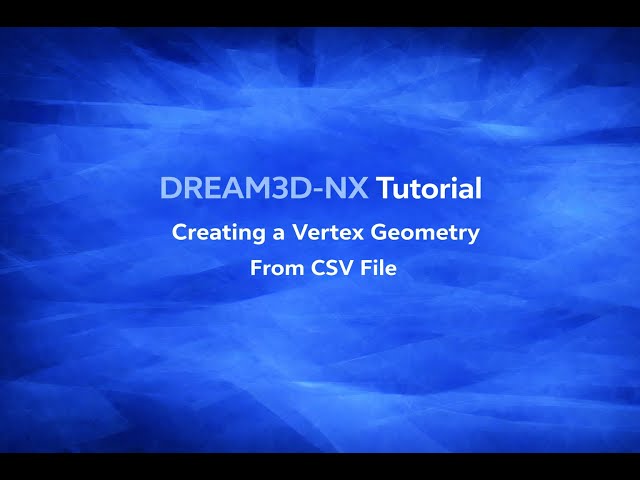 Creating a Vertex Geometry From CSV File | DREAM3D-NX Tutorial