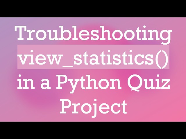 Troubleshooting view_statistics() in a Python Quiz Project