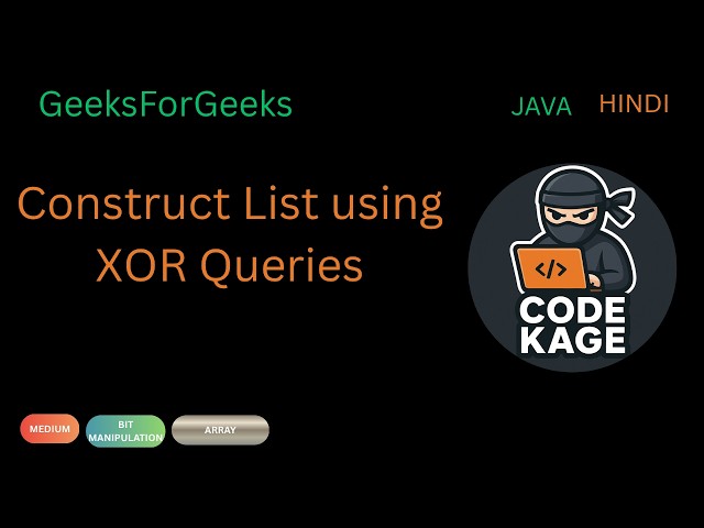 GFG | Construct List using XOR Queries | Java | Hindi