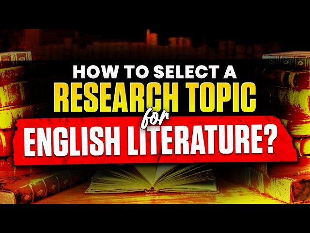 English Literature Research Topic Selection Guide | How To Write Research Paper
