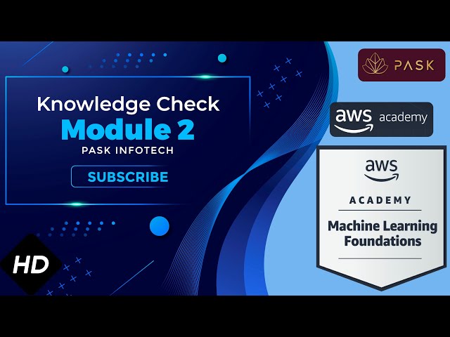 Module 2 Knowledge Check | AWS Academy Machine Learning Foundations  [22973] | PASK Infotech
