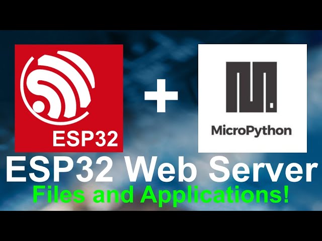 ESP32 Web Server for Files and Applications - MicroPython Tutorial
