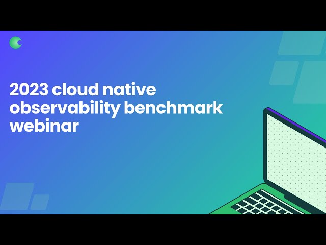 2023 Cloud Native Observability Benchmark Webinar