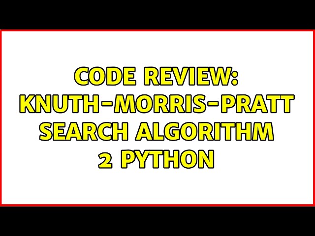 Code Review: Knuth-Morris-Pratt Search Algorithm 2 Python
