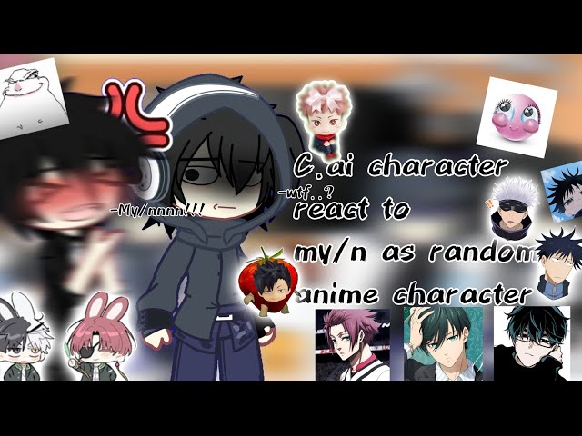 ~`•C.ai character react to my/n as random character anime•`~ part 1/???"Gay" short like my grandma:3