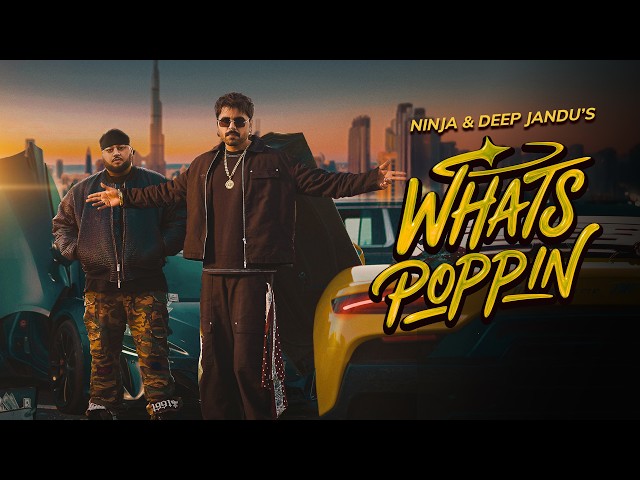 Whats POPPIN [Official MV] Ninja - Deep Jandu - Gora - Sunny Randhawa