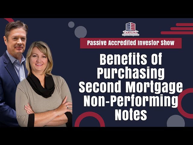 Benefits Of Purchasing Second Mortgage Non-Performing Notes | Passive Accredited Investor Show