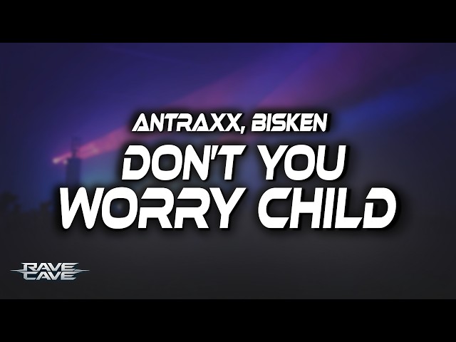 Antraxx, Bisken - Don't You Worry Child (Lyrics)