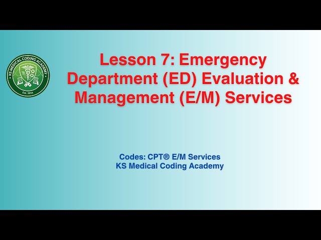 Lesson 7: Emergency Department (ED) Evaluation & Management (E/M) Services